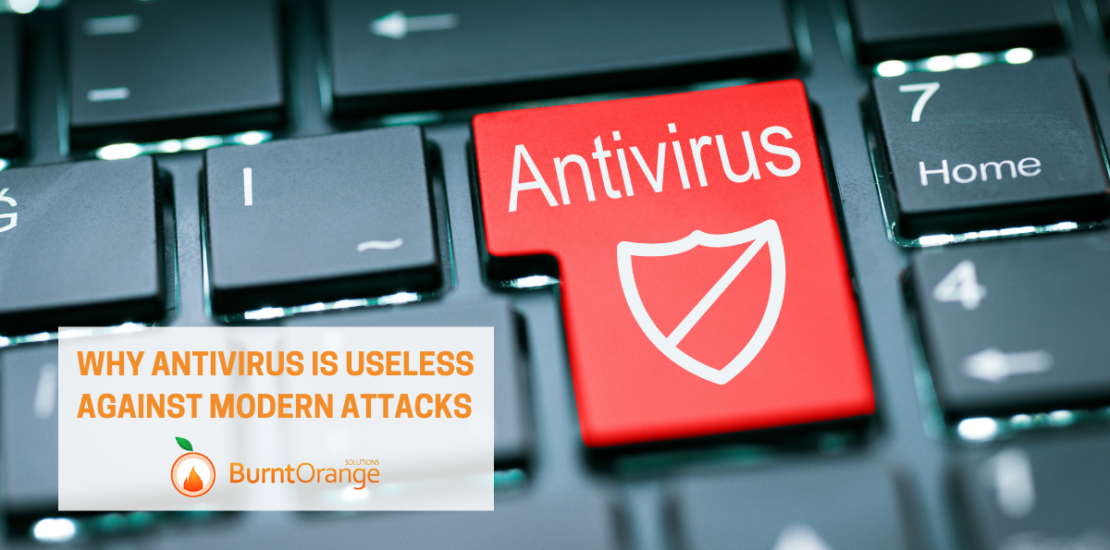 why antivirus is useless against modern attacks